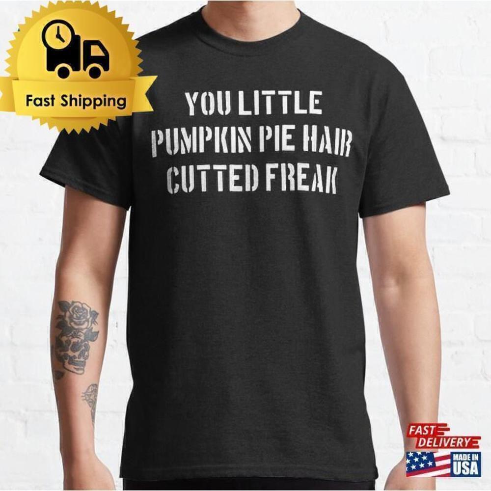 You Little Pumpkin Pie Dumb Dumber Quote Fan Gift Unisex T-Shirt